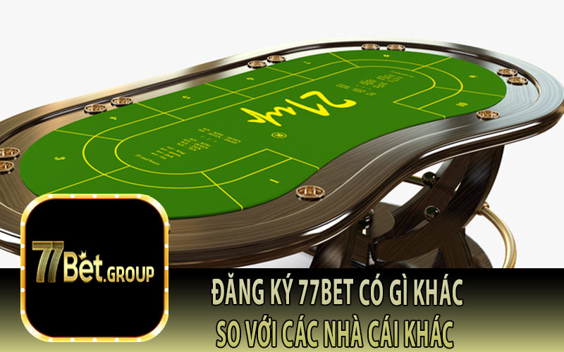 Đăng ký 77Bet có gì khác so với các nhà cái khác