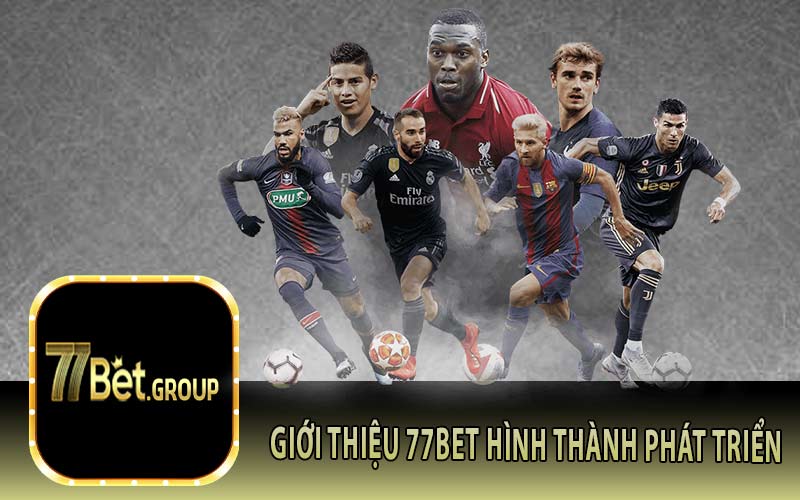 Giới Thiệu 77Bet Hình Thành Phát Triển