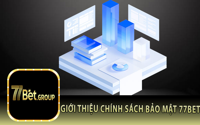 Giới Thiệu Chính Sách Bảo Mật 77Bet