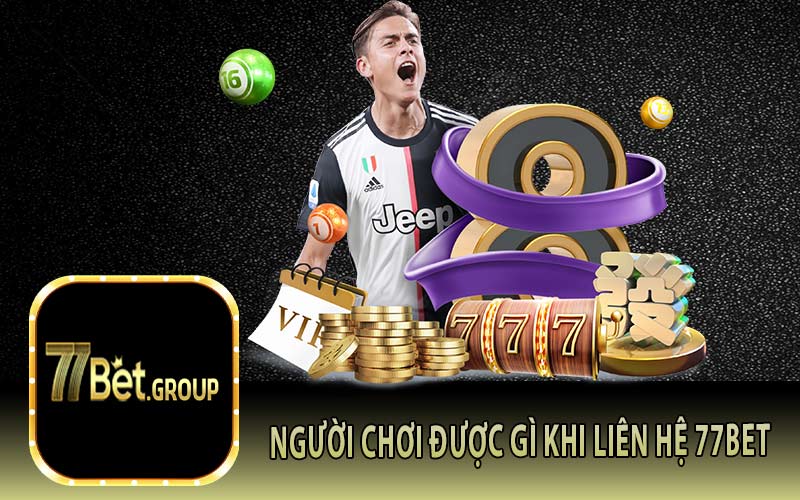 Người Chơi Được Gì Khi Liên Hệ 77Bet