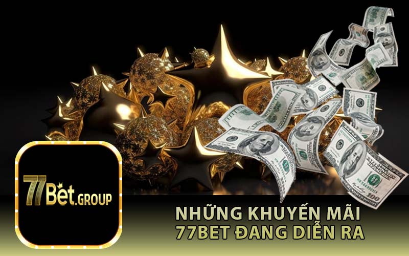 Những Khuyến Mãi 77Bet Đang Diễn Ra