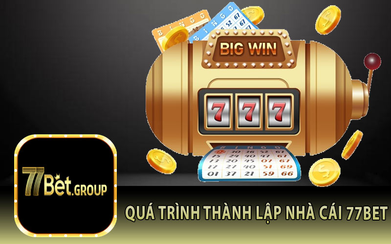 Quá Trình Thành Lập Nhà Cái 77Bet