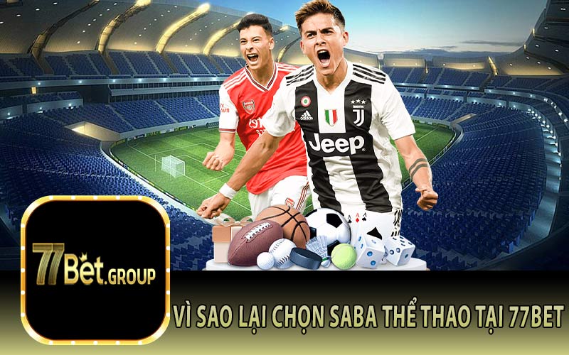 Vì Sao Lại Chọn Saba Thể Thao Tại 77Bet